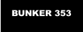 BUNKER 353